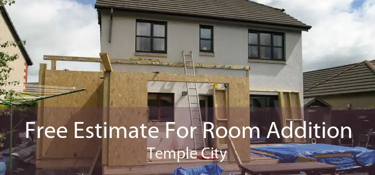 Free Estimate For Room Addition Temple City